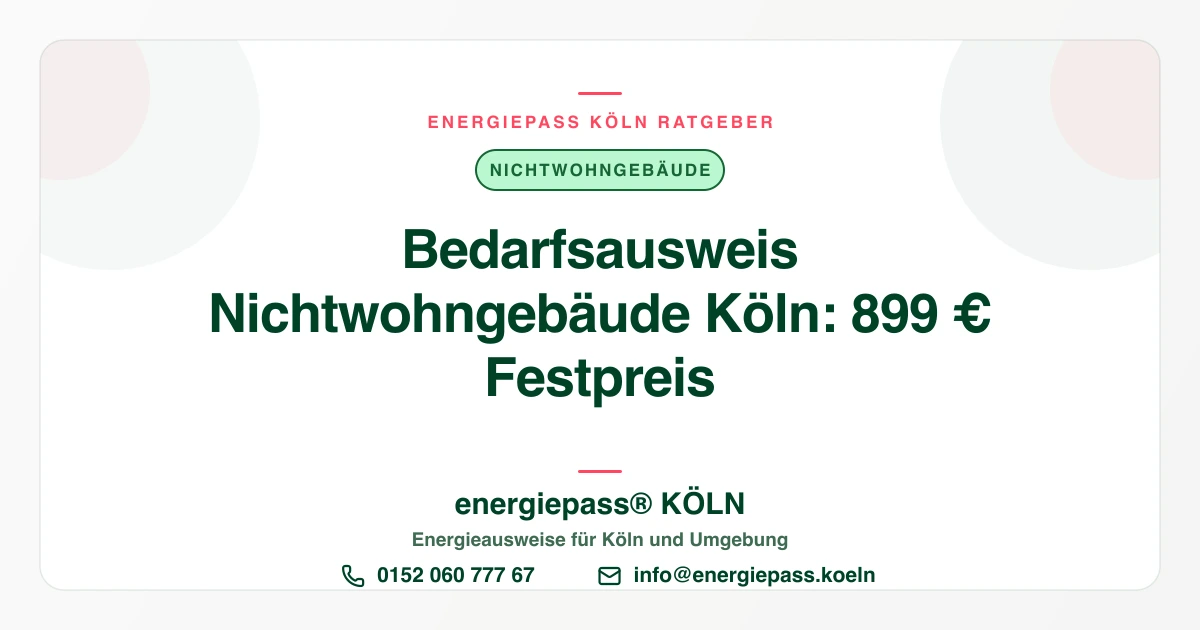 Bedarfsausweis Nichtwohngebäude Köln: 899 € Festpreis und Ablauf