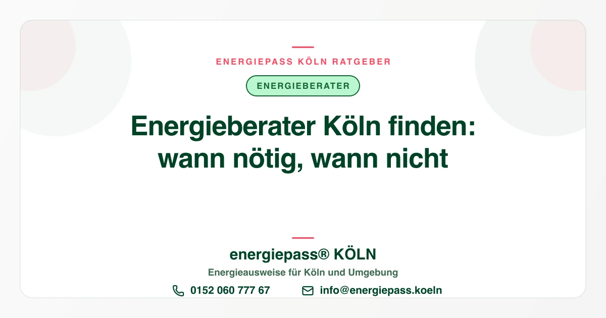 Energieberater in Köln finden: Wann Sie wirklich einen brauchen (und wann nicht)